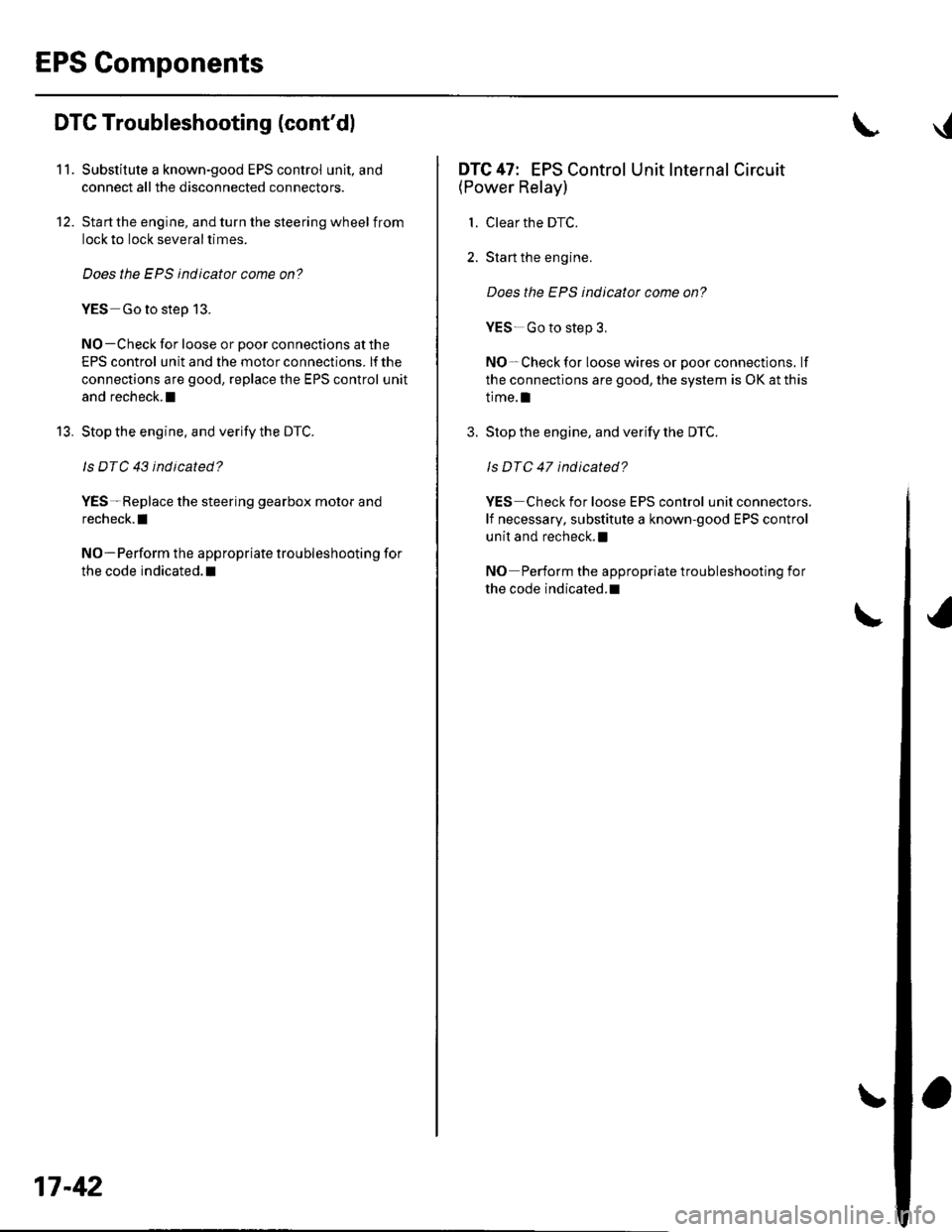 HONDA CIVIC 2003 7.G Workshop Manual EPS Components
11.
12.
DTC Troubleshooting (contdl
Substitute a known-good EPS control unit, and
connect all the disconnected connectors.
Sta rt the engine, and turn the steering wheel from
lock to l