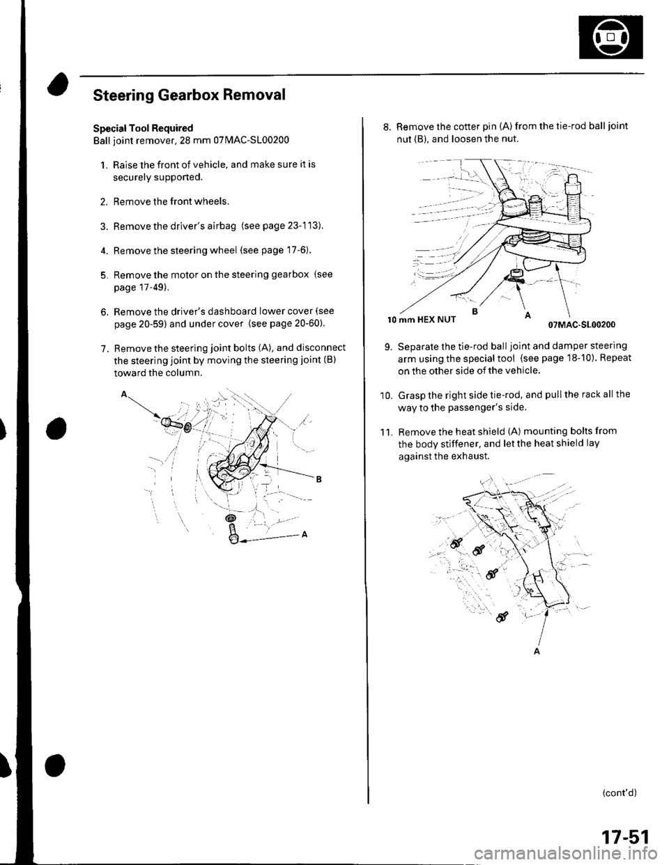HONDA CIVIC 2002 7.G Workshop Manual Steering Gearbox Removal
Special Tool Required
Ball ioint remover,2S mm 0TlvlAC-S100200
1. Raise the front of vehicle, and make sure it is
securely supponed.
2. Remove the front wheels.
Remove the dri HONDA CIVIC 2002 7.G Workshop Manual Steering Gearbox Removal
Special Tool Required
Ball ioint remover,2S mm 0TlvlAC-S100200
1. Raise the front of vehicle, and make sure it is
securely supponed.
2. Remove the front wheels.
Remove the dri