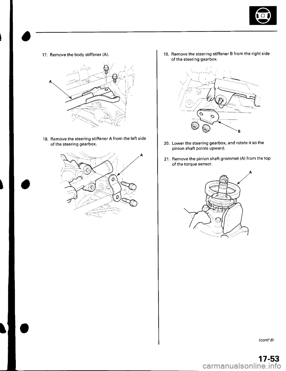 HONDA CIVIC 2002 7.G Workshop Manual 17. Remove the bodv stiffener (A).
Remove lhe steering stiffener A from the left side
of the steering gearbox.
18.
19. Remove the steering stiffener B from the right side
of the steering gearbox.
i t1 HONDA CIVIC 2002 7.G Workshop Manual 17. Remove the bodv stiffener (A).
Remove lhe steering stiffener A from the left side
of the steering gearbox.
18.
19. Remove the steering stiffener B from the right side
of the steering gearbox.
i t1