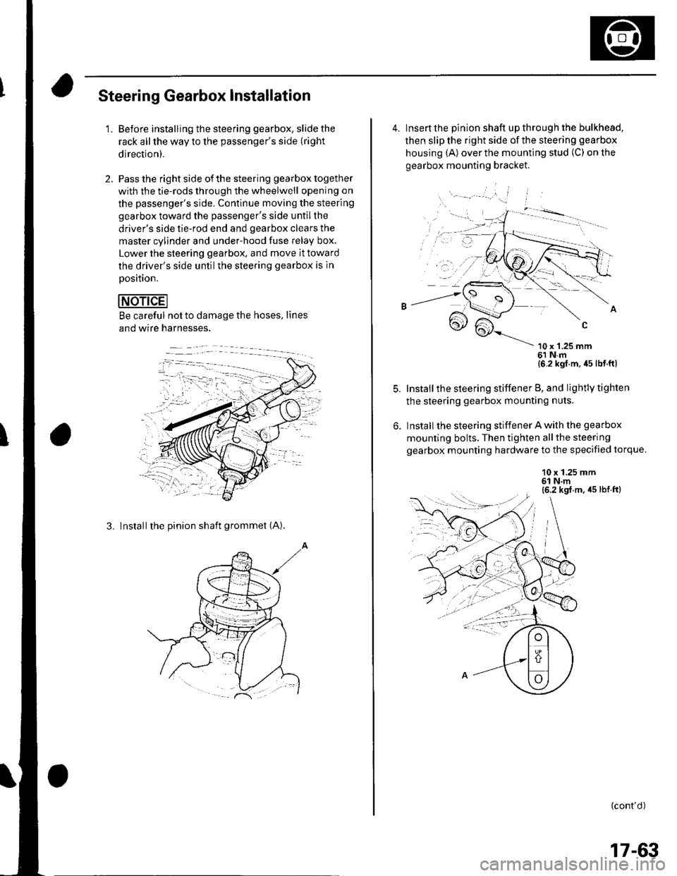 HONDA CIVIC 2003 7.G Workshop Manual Steering Gearbox Installation
2.
1.Before installing the steering gearbox, slide the
rack all the way to the passengers side (right
direction).
Pass the right side of the steering gearbox together
w