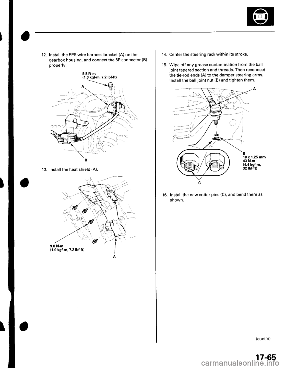 HONDA CIVIC 2003 7.G Workshop Manual 12. lnstallthe EPS wire harness bracket (A) on the
gearbox housing, and connect the 6P connector (B)
propefly.
9.8 N.m{1.0 kgt m,7.2 lbt.ftl
13. Installthe heat shield (A).
,.!,..6f
14.
15.
Center t HONDA CIVIC 2003 7.G Workshop Manual 12. lnstallthe EPS wire harness bracket (A) on the
gearbox housing, and connect the 6P connector (B)
propefly.
9.8 N.m{1.0 kgt m,7.2 lbt.ftl
13. Installthe heat shield (A).
,.!,..6f
14.
15.
Center t