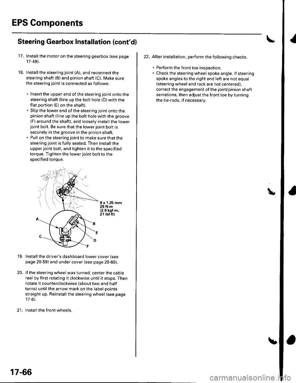 HONDA CIVIC 2002 7.G Workshop Manual EPS Components
4
17.
18.
Steering Gearbox Installation (contdl
Install the motor on the steering gearbox (see page
17-49).
lnstall the steering joint (A). and reconnect the
steering shaft (B) and pin HONDA CIVIC 2002 7.G Workshop Manual EPS Components
4
17.
18.
Steering Gearbox Installation (contdl
Install the motor on the steering gearbox (see page
17-49).
lnstall the steering joint (A). and reconnect the
steering shaft (B) and pin