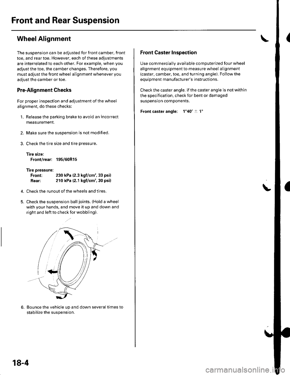 HONDA CIVIC 2003 7.G Workshop Manual Front and Rear Suspension
WheelAlignment
The suspension can be adjusted for front camber, front
toe, and rear toe. However, each of these adjustments
are interrelated to each other. For example, when HONDA CIVIC 2003 7.G Workshop Manual Front and Rear Suspension
WheelAlignment
The suspension can be adjusted for front camber, front
toe, and rear toe. However, each of these adjustments
are interrelated to each other. For example, when