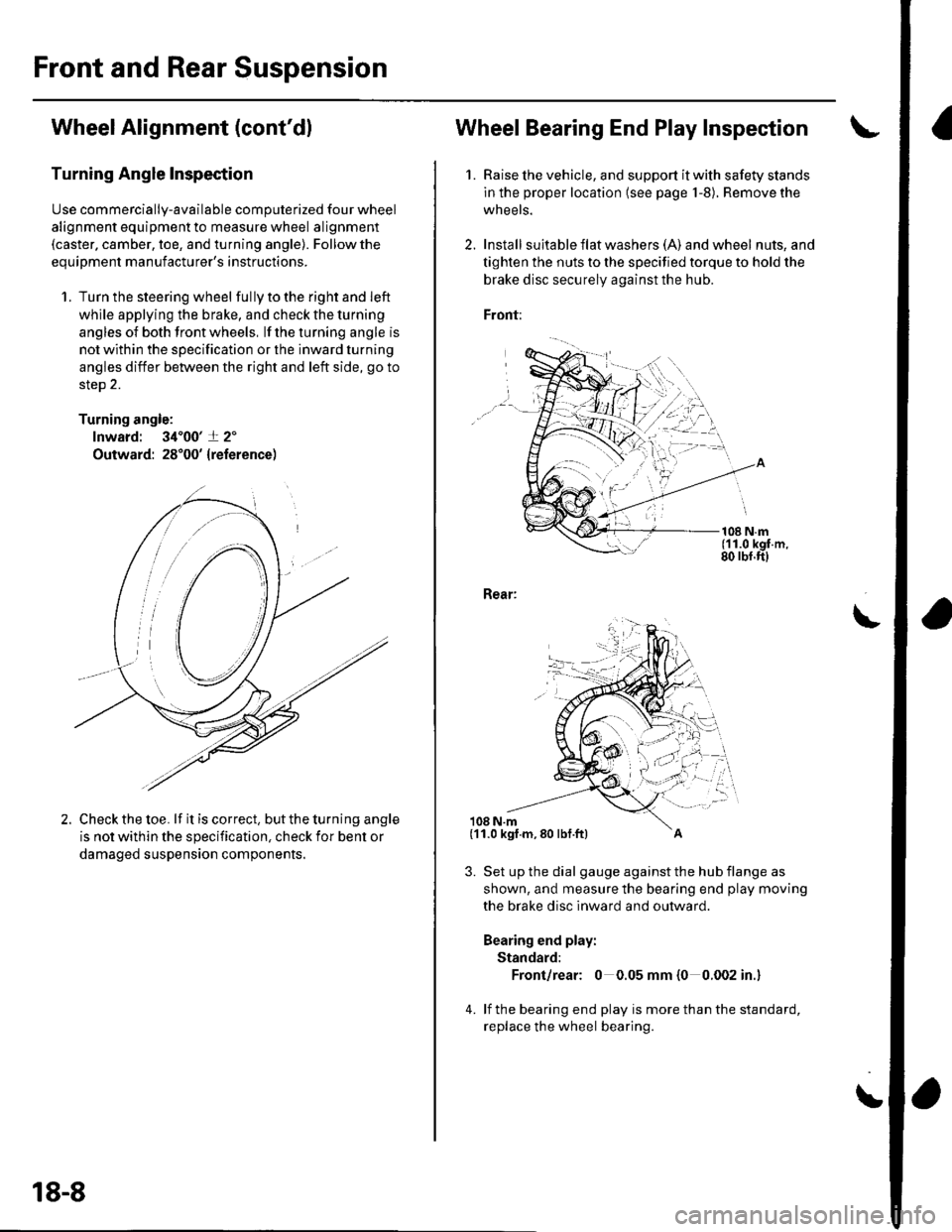 HONDA CIVIC 2003 7.G Workshop Manual Front and Rear Suspension
Wheel Alignment (contdl
Turning Angle Inspection
Use commercially-available computerized four wheel
alignment equipment to measure wheel alignment(caster. camber, toe, and t HONDA CIVIC 2003 7.G Workshop Manual Front and Rear Suspension
Wheel Alignment (contdl
Turning Angle Inspection
Use commercially-available computerized four wheel
alignment equipment to measure wheel alignment(caster. camber, toe, and t