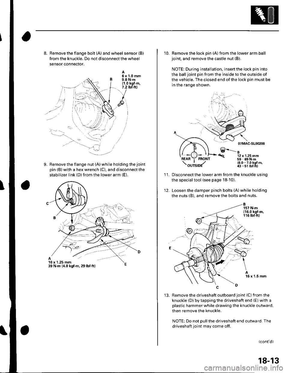 HONDA CIVIC 2002 7.G Workshop Manual 8. Remove the flange bolt {A) andwheel sensor(B)
from the knuckle. Do not disconnect the wheel
sensor conneclor.
Remove the flange nut (A) while holding the joint
pin (B) with a hex wrench (C), and di HONDA CIVIC 2002 7.G Workshop Manual 8. Remove the flange bolt {A) andwheel sensor(B)
from the knuckle. Do not disconnect the wheel
sensor conneclor.
Remove the flange nut (A) while holding the joint
pin (B) with a hex wrench (C), and di