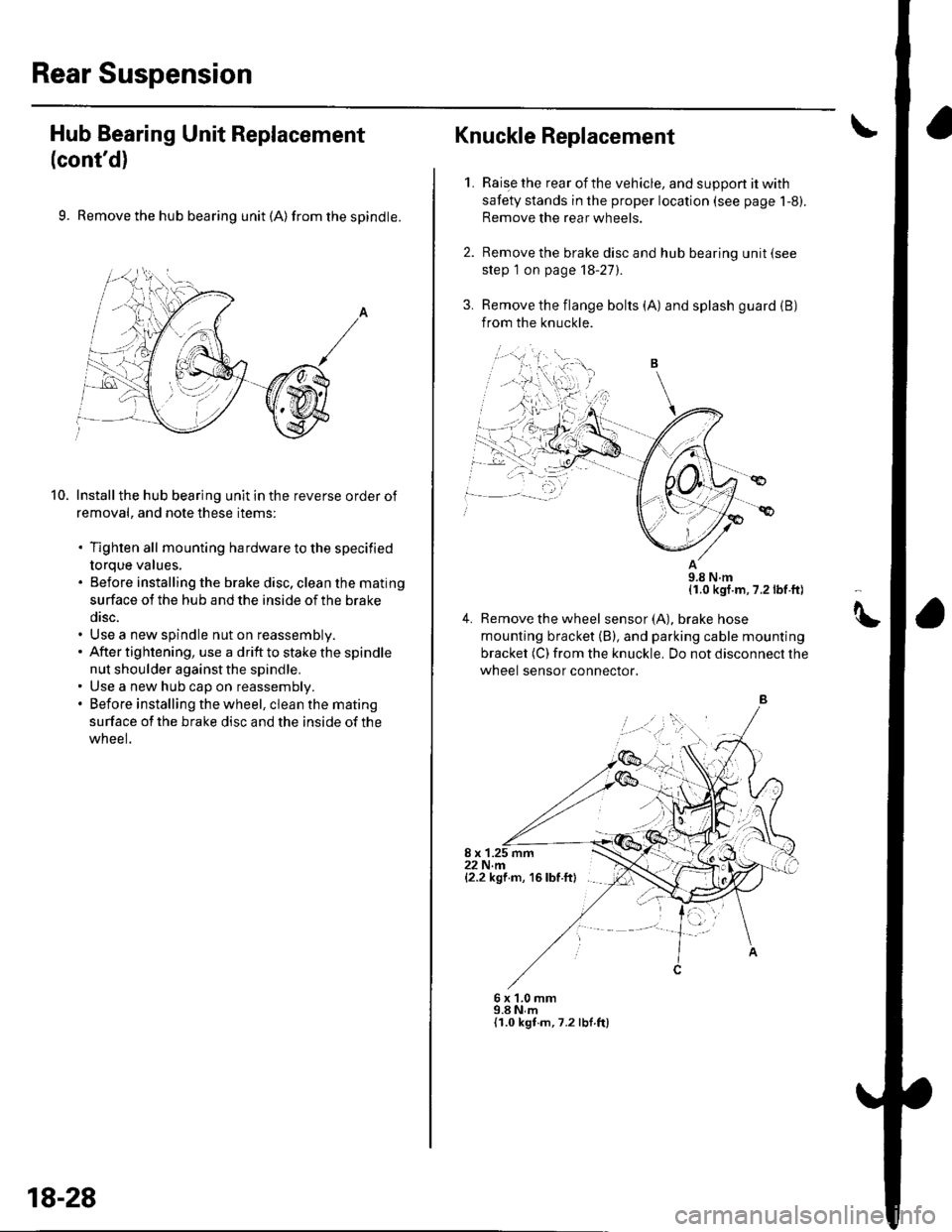 HONDA CIVIC 2002 7.G Workshop Manual Rear Suspension
Hub Bearing Unit Replacement
(contd)
9. Remove the hub bearing unit (A) from the spindle.
Install the hub bearing unit in the reverse order of
removal, and note these items:
. Tighten HONDA CIVIC 2002 7.G Workshop Manual Rear Suspension
Hub Bearing Unit Replacement
(contd)
9. Remove the hub bearing unit (A) from the spindle.
Install the hub bearing unit in the reverse order of
removal, and note these items:
. Tighten