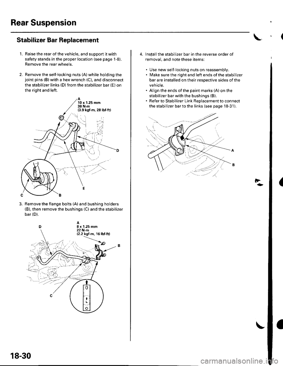 HONDA CIVIC 2002 7.G User Guide Rear Suspension
1.
Stabilizer Bar Replacement
Raise the rear of the vehicle, and support it with
safety stands in the proper location (see page 1-8).
Remove the rear wheels.
Remove the self-locking nu HONDA CIVIC 2002 7.G User Guide Rear Suspension
1.
Stabilizer Bar Replacement
Raise the rear of the vehicle, and support it with
safety stands in the proper location (see page 1-8).
Remove the rear wheels.
Remove the self-locking nu