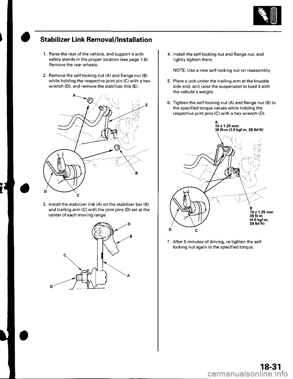 HONDA CIVIC 2003 7.G Service Manual Stabilizer Link Removal/lnstallation
1. Raise the rear of the vehicle, and support it with
safety stands in the proper location (see page 1-8).
Remove the rear wheels.
2. Remove the self-locking nut ( HONDA CIVIC 2003 7.G Service Manual Stabilizer Link Removal/lnstallation
1. Raise the rear of the vehicle, and support it with
safety stands in the proper location (see page 1-8).
Remove the rear wheels.
2. Remove the self-locking nut (