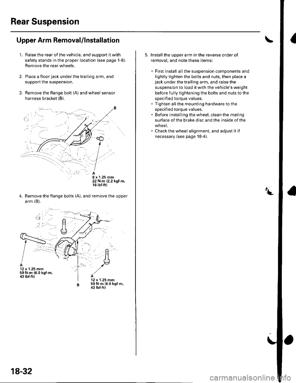 HONDA CIVIC 2003 7.G Service Manual Rear Suspension
Upper Arm Removal/lnstallation
1.Raise the rear of the vehicle, and support lt with
safety stands in the proper location (see page 1-8).
Remove the rear wheels.
Place a floor jack unde HONDA CIVIC 2003 7.G Service Manual Rear Suspension
Upper Arm Removal/lnstallation
1.Raise the rear of the vehicle, and support lt with
safety stands in the proper location (see page 1-8).
Remove the rear wheels.
Place a floor jack unde