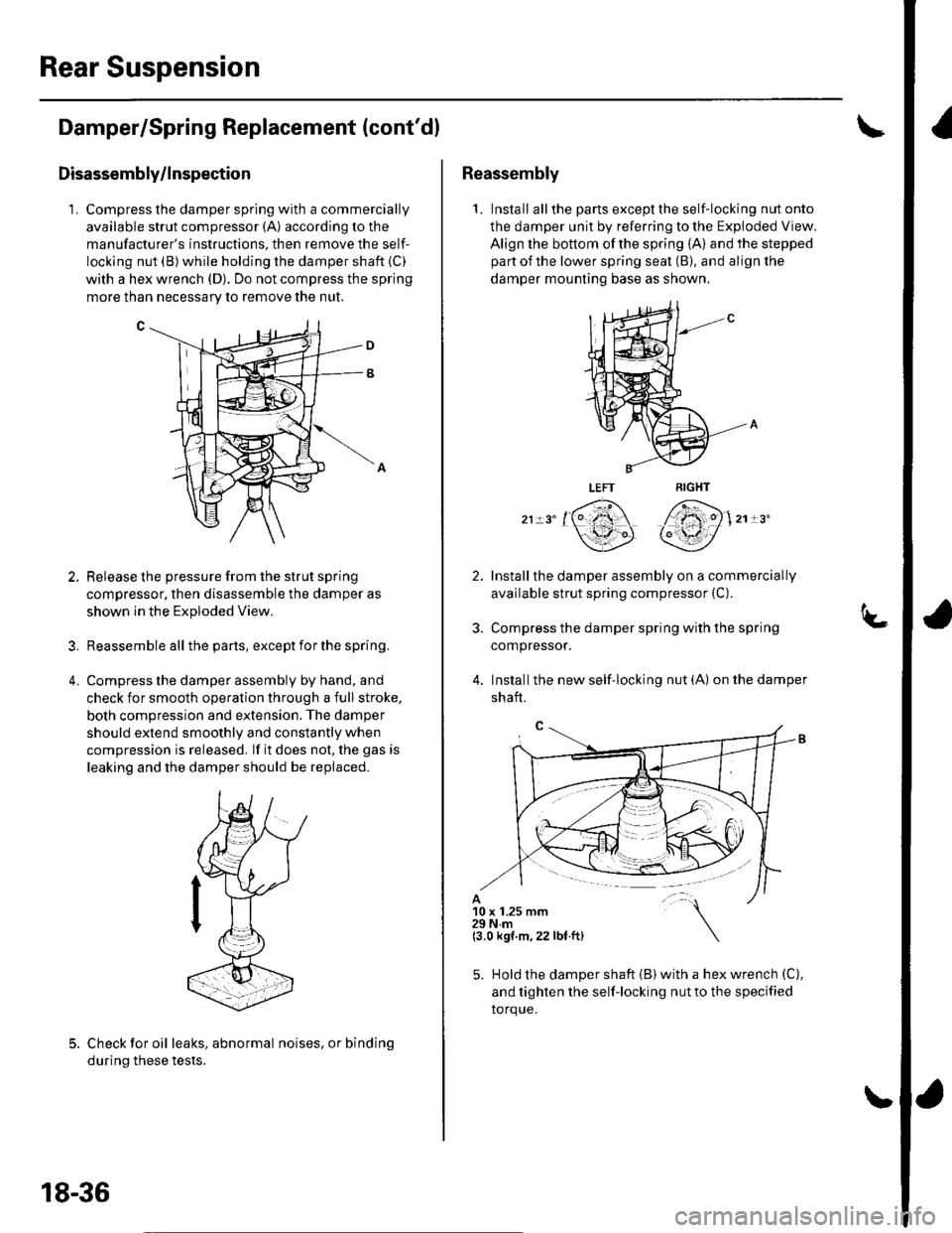 HONDA CIVIC 2002 7.G Workshop Manual Rear Suspension
Damper/Spring Replacement (contdl
Disassembly/lnspection
1. Compress the damper spring with a commercially
available strut compressor (A) according to the
manufacturers instructions. HONDA CIVIC 2002 7.G Workshop Manual Rear Suspension
Damper/Spring Replacement (contdl
Disassembly/lnspection
1. Compress the damper spring with a commercially
available strut compressor (A) according to the
manufacturers instructions.