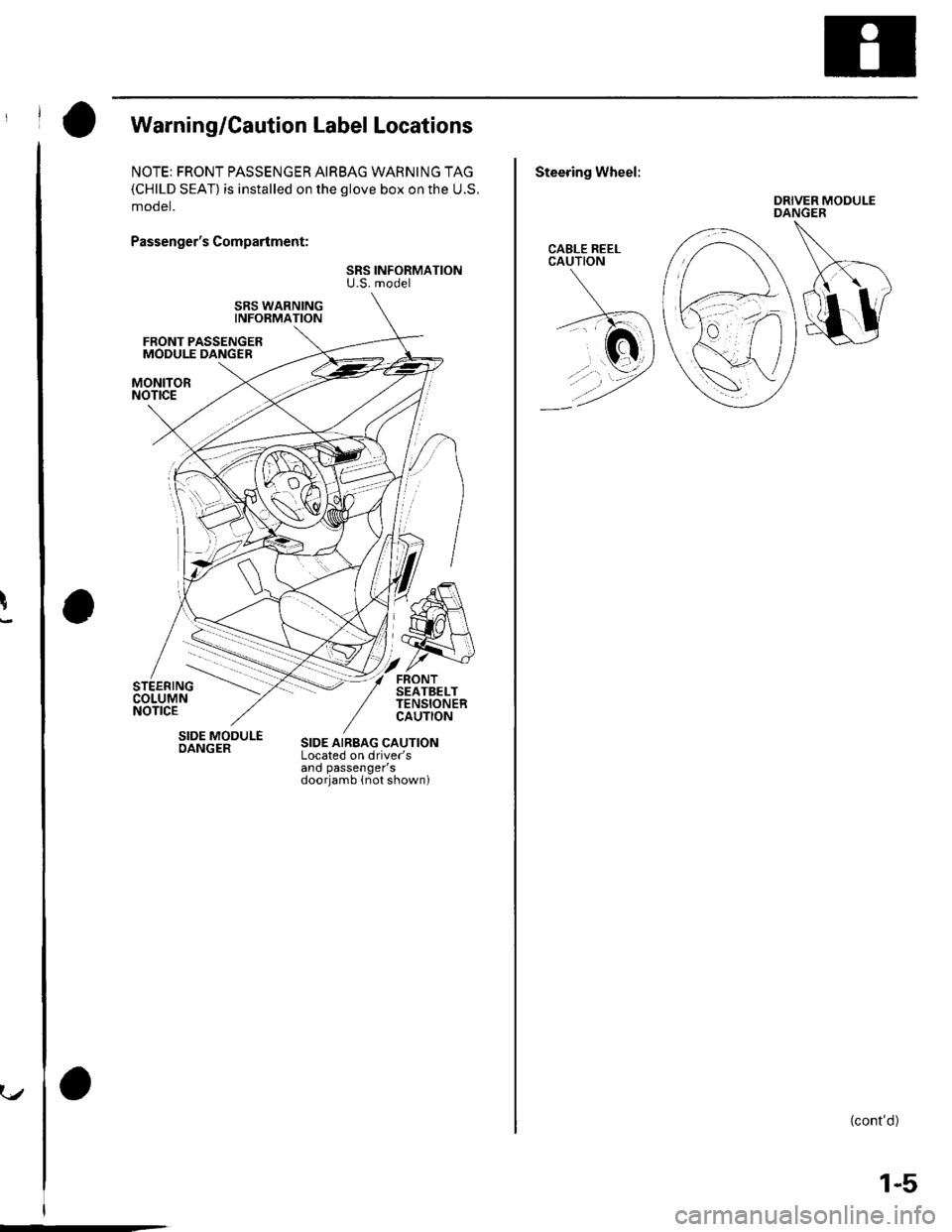 HONDA CIVIC 2003 7.G Workshop Manual !
..r
, I O warning/cautionLabelLocations
NOTE: FRONT PASSENGER AIRBAG WARNING TAG(CHILD SEAT) is installed on the glove box on the U.S.
mooet.
Passengers Compartment:
SRS INFORMATIONU.S. model
SRS HONDA CIVIC 2003 7.G Workshop Manual !
..r
, I O warning/cautionLabelLocations
NOTE: FRONT PASSENGER AIRBAG WARNING TAG(CHILD SEAT) is installed on the glove box on the U.S.
mooet.
Passengers Compartment:
SRS INFORMATIONU.S. model
SRS