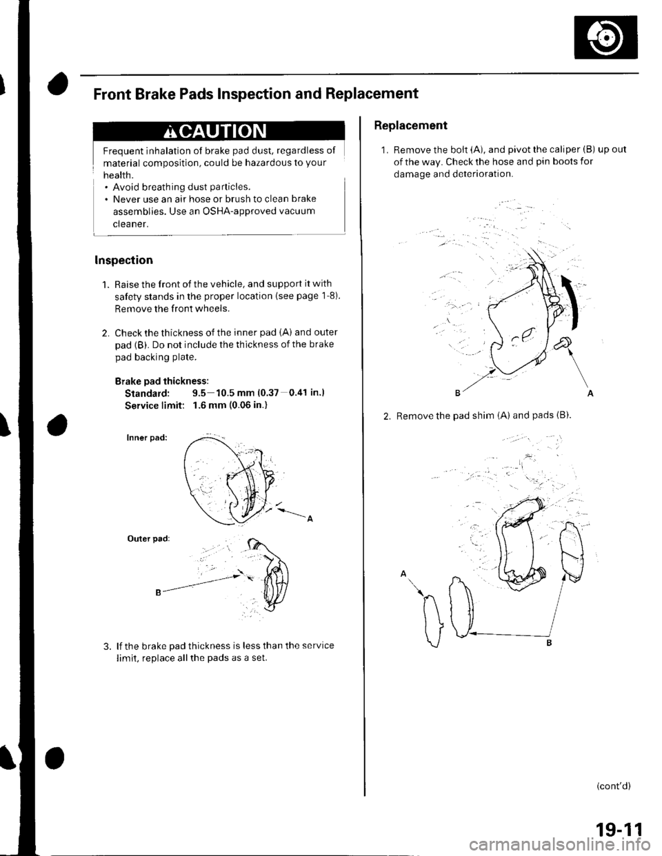 HONDA CIVIC 2002 7.G Owners Guide Frequent inhalation of brake pad dust, regardless of
material composition, could be hazardous to your
Front Brake Pads Inspection and Replacement
. Avoid breathing dust particles.
. Never use an air h HONDA CIVIC 2002 7.G Owners Guide Frequent inhalation of brake pad dust, regardless of
material composition, could be hazardous to your
Front Brake Pads Inspection and Replacement
. Avoid breathing dust particles.
. Never use an air h