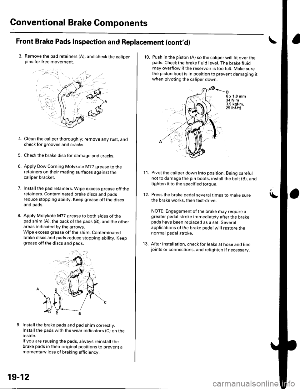 HONDA CIVIC 2002 7.G Owners Guide Conventional Brake Gomponents
Front Brake Pads Inspection and Replacement (contdl
3. Remove the pad retainers (A), and check the caliperpins for free movement.
/:-."
t-... .,.;-iri.: 1= r
.. a.-
4 HONDA CIVIC 2002 7.G Owners Guide Conventional Brake Gomponents
Front Brake Pads Inspection and Replacement (contdl
3. Remove the pad retainers (A), and check the caliperpins for free movement.
/:-."
t-... .,.;-iri.: 1= r
.. a.-
4