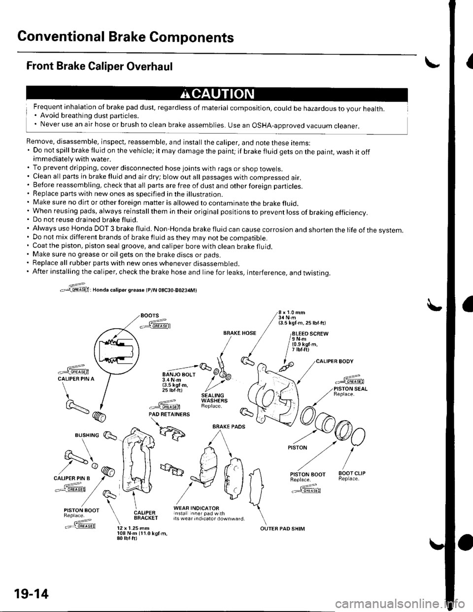 HONDA CIVIC 2003 7.G Workshop Manual Conventional Brake Components
{Front Brake Caliper Overhaul
Frequent inhalation of brake pad dust, regardless of material composition, could be hazardous to your health.. Avoid breathing dust particle