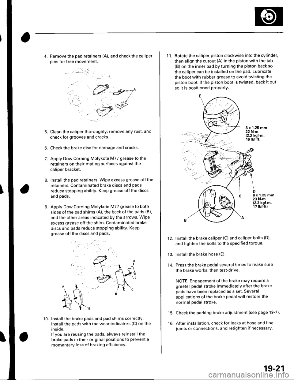 HONDA CIVIC 2002 7.G Service Manual 4. Remove the pad retainers (A). and check the caliper
pins for free movement.
:.i _ _l
7.
8.
5. Clean the caliper thoroughly; remove any rust. and
check for grooves and cracks.
6, Check the brake dis HONDA CIVIC 2002 7.G Service Manual 4. Remove the pad retainers (A). and check the caliper
pins for free movement.
:.i _ _l
7.
8.
5. Clean the caliper thoroughly; remove any rust. and
check for grooves and cracks.
6, Check the brake dis