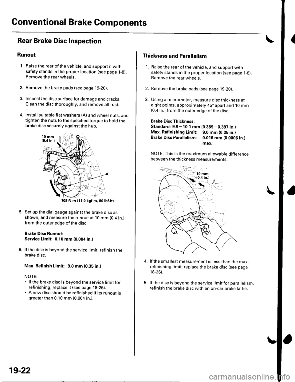 HONDA CIVIC 2003 7.G Workshop Manual Conventional Brake Components
Rear Brake Disc Inspection
Runout
1. Raise the rear of the vehicle, and support it with
safety stands in the proper location (see page 1-8).Remove the rear wheels,
2. Rem HONDA CIVIC 2003 7.G Workshop Manual Conventional Brake Components
Rear Brake Disc Inspection
Runout
1. Raise the rear of the vehicle, and support it with
safety stands in the proper location (see page 1-8).Remove the rear wheels,
2. Rem