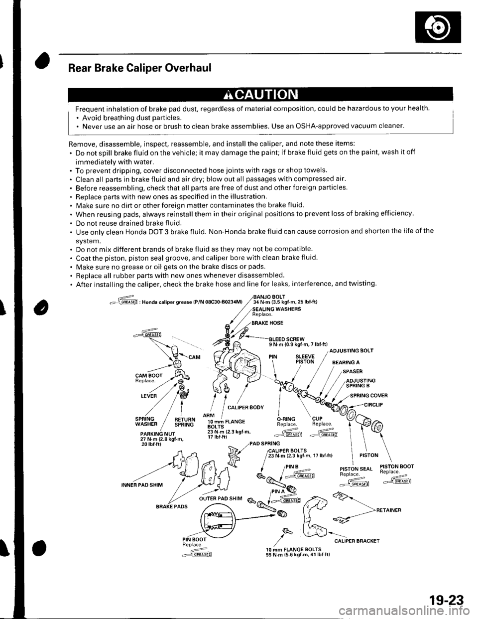 HONDA CIVIC 2003 7.G Workshop Manual Rear Brake Caliper Overhaul
Frequent inhalation of brake pad dust, regardless of material composition, could be hazardous to your health.
 Avoid breathing dust particles.
. Never use an air hose or b