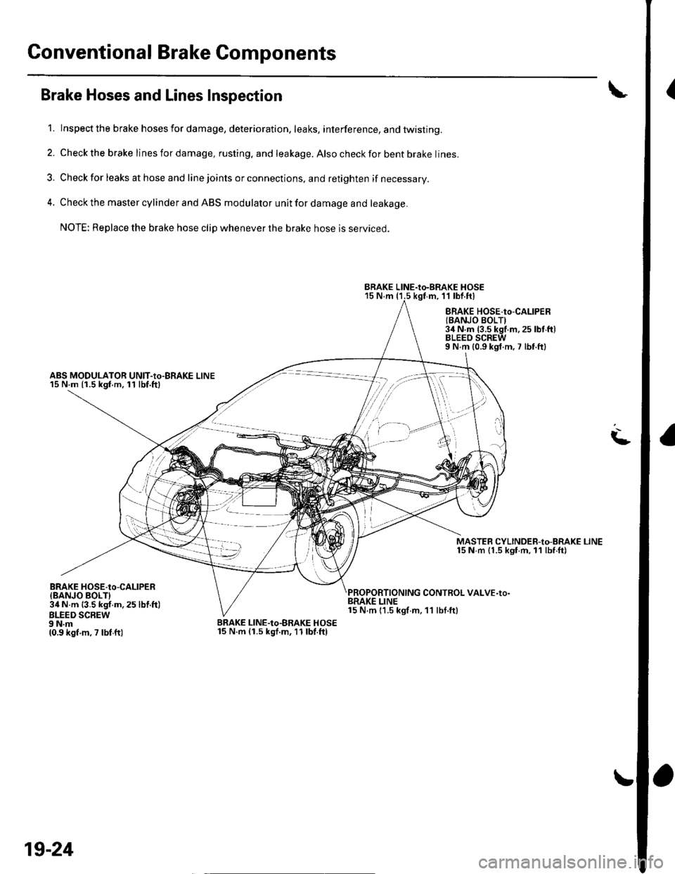 HONDA CIVIC 2003 7.G Workshop Manual Conventional Brake Components
{Brake Hoses and Lines Inspection
1. Inspect the brake hosesfordamage, deterioration, leaks, interference, andtwisting.
2. Check the brake lines for damage, rusting. and HONDA CIVIC 2003 7.G Workshop Manual Conventional Brake Components
{Brake Hoses and Lines Inspection
1. Inspect the brake hosesfordamage, deterioration, leaks, interference, andtwisting.
2. Check the brake lines for damage, rusting. and