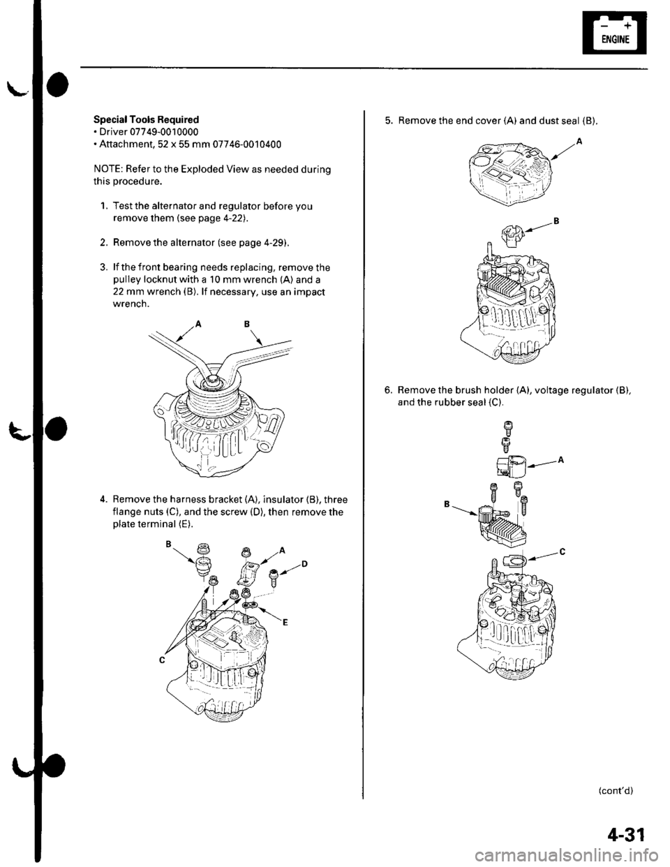 HONDA CIVIC 2003 7.G Workshop Manual L
Special Tools Required. Driver 07749-0010000. Attachment,52 x 55 mm 07746-0010400
NOTE: Refer to the Exploded View as needed during
this procedure.
1, Test the alternator and regulator before you
re