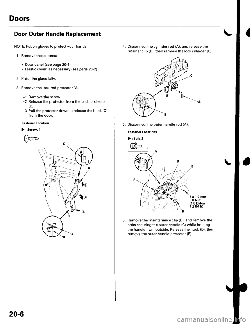 HONDA CIVIC 2003 7.G User Guide Doors
Door Outer Handle Replacement
NOTE: Put on gloves to protect your hands.
1, Remove these items:
. Door panel (see page 20-4). Plastic cover, as necessary (see page 20-2)
Raise the glass fully.
R