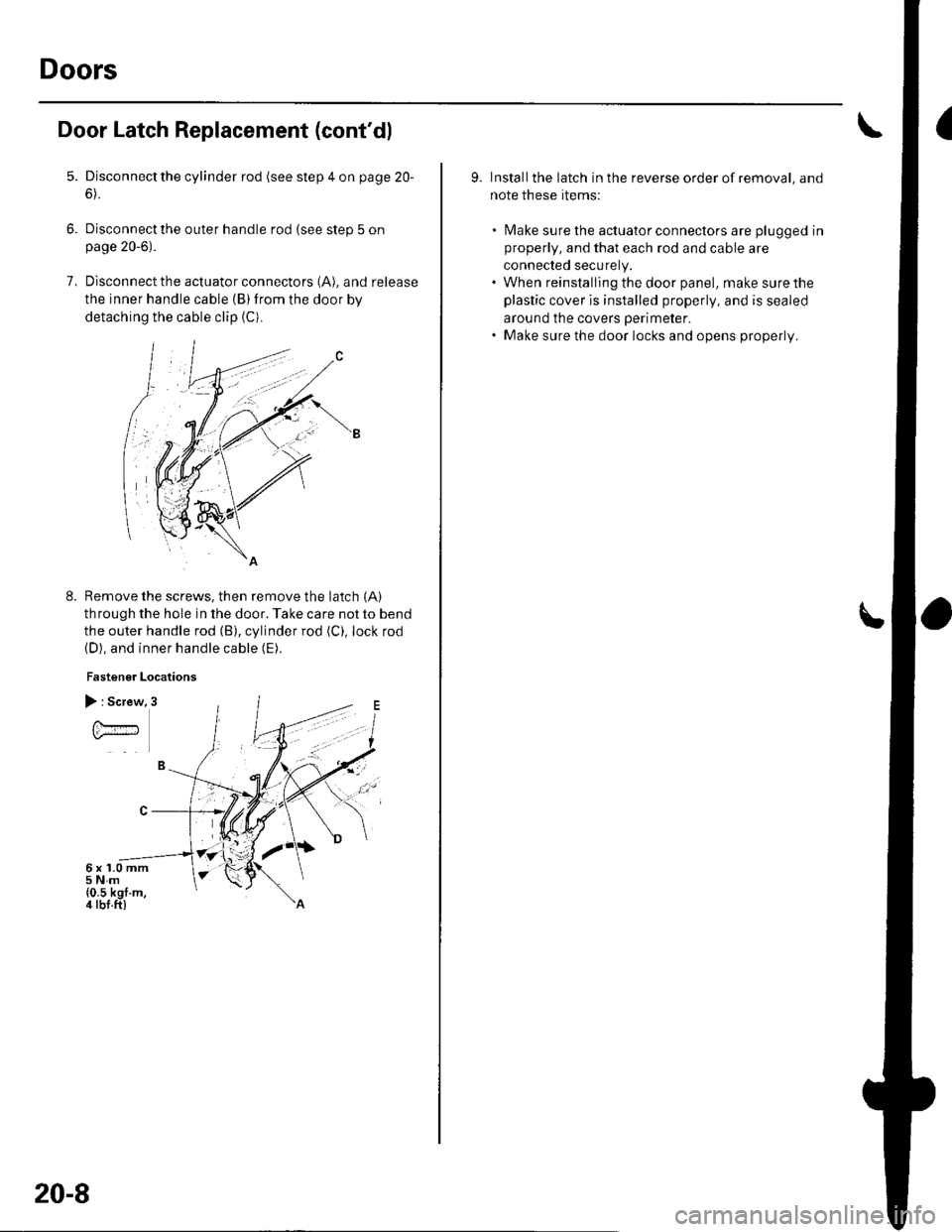 HONDA CIVIC 2003 7.G Workshop Manual Doors
Door Latch Replacement (contdl
5.
6.
7.
Disconnect the cylinder rod (see step 4 on page 20-
6).
Disconnect the outer handle rod (see step 5 onpage 20-6).
Disconnect the actuator connectors (A), HONDA CIVIC 2003 7.G Workshop Manual Doors
Door Latch Replacement (contdl
5.
6.
7.
Disconnect the cylinder rod (see step 4 on page 20-
6).
Disconnect the outer handle rod (see step 5 onpage 20-6).
Disconnect the actuator connectors (A),