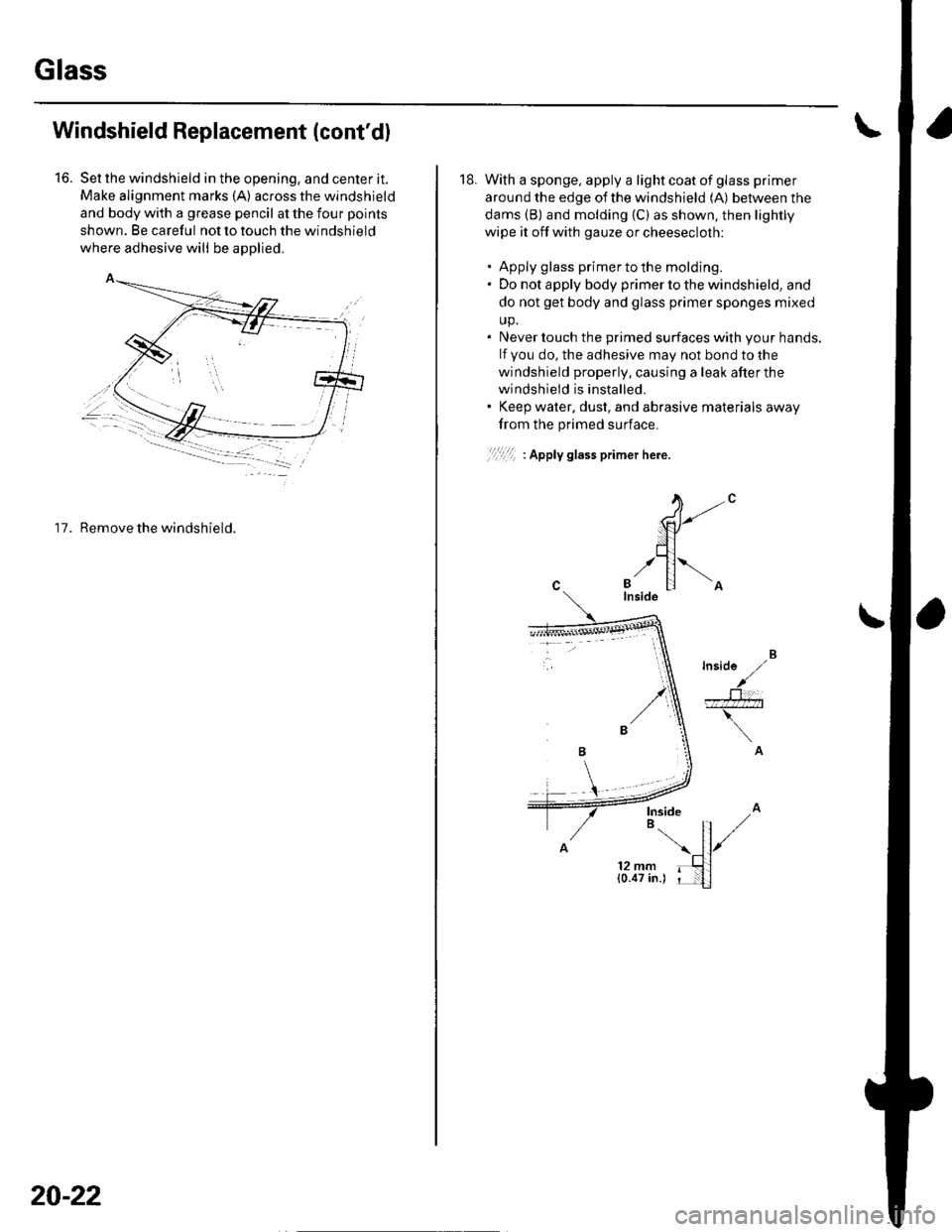 HONDA CIVIC 2003 7.G Workshop Manual Glass
to.
Windshield Replacement (contdl
Set the windshield in the opening, and center it.
Make alignment marks (A) across the windshield
and body with a grease pencil at the four points
shown. Be ca HONDA CIVIC 2003 7.G Workshop Manual Glass
to.
Windshield Replacement (contdl
Set the windshield in the opening, and center it.
Make alignment marks (A) across the windshield
and body with a grease pencil at the four points
shown. Be ca