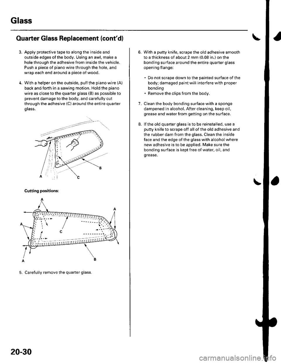 HONDA CIVIC 2003 7.G Workshop Manual Glass
3.
Ouarter Glass Replacement (contdl
Apply protective tape to along the inside and
outside edges of the body. Using an awl, make a
hole through the adhesive from inside the vehicle.
Push a piec HONDA CIVIC 2003 7.G Workshop Manual Glass
3.
Ouarter Glass Replacement (contdl
Apply protective tape to along the inside and
outside edges of the body. Using an awl, make a
hole through the adhesive from inside the vehicle.
Push a piec