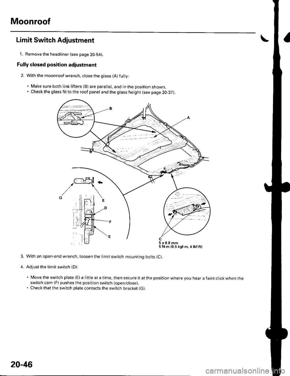 HONDA CIVIC 2002 7.G Workshop Manual Moonroof
Limit Switch Adjustment
1. Remove the headliner (see page 20-54).
Fully closed position adiustment
2. With the moonroof wrench, close the glass (A) fully:
. Make sure both link lifters (B) ar HONDA CIVIC 2002 7.G Workshop Manual Moonroof
Limit Switch Adjustment
1. Remove the headliner (see page 20-54).
Fully closed position adiustment
2. With the moonroof wrench, close the glass (A) fully:
. Make sure both link lifters (B) ar