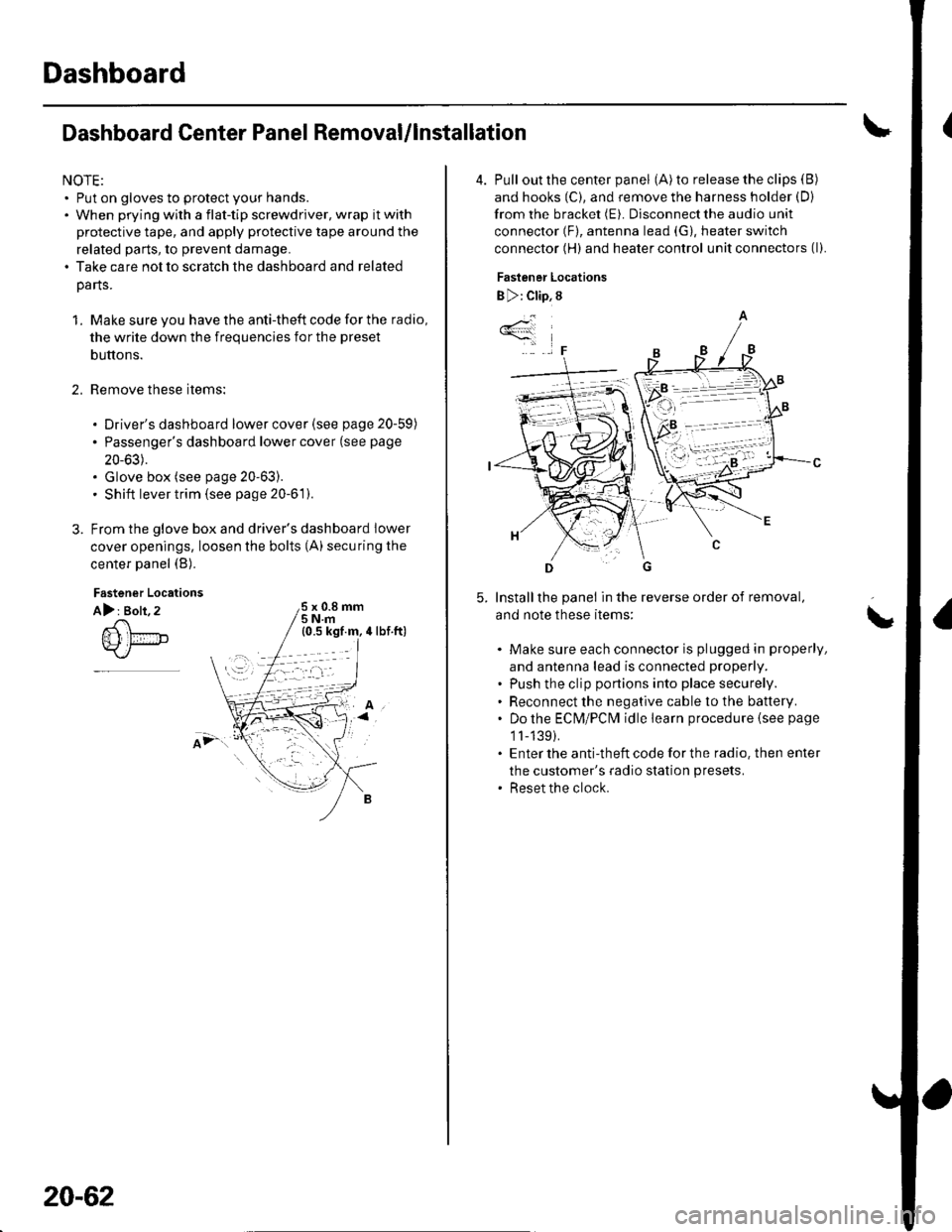 HONDA CIVIC 2002 7.G Workshop Manual Dashboard
Dashboard Center Panel Removal/lnstallation
NOTE:. Put on gloves to protect your hands.. When prying with a flat-tip screwdriver, wrap it with
protective tape, and apply protective tape arou