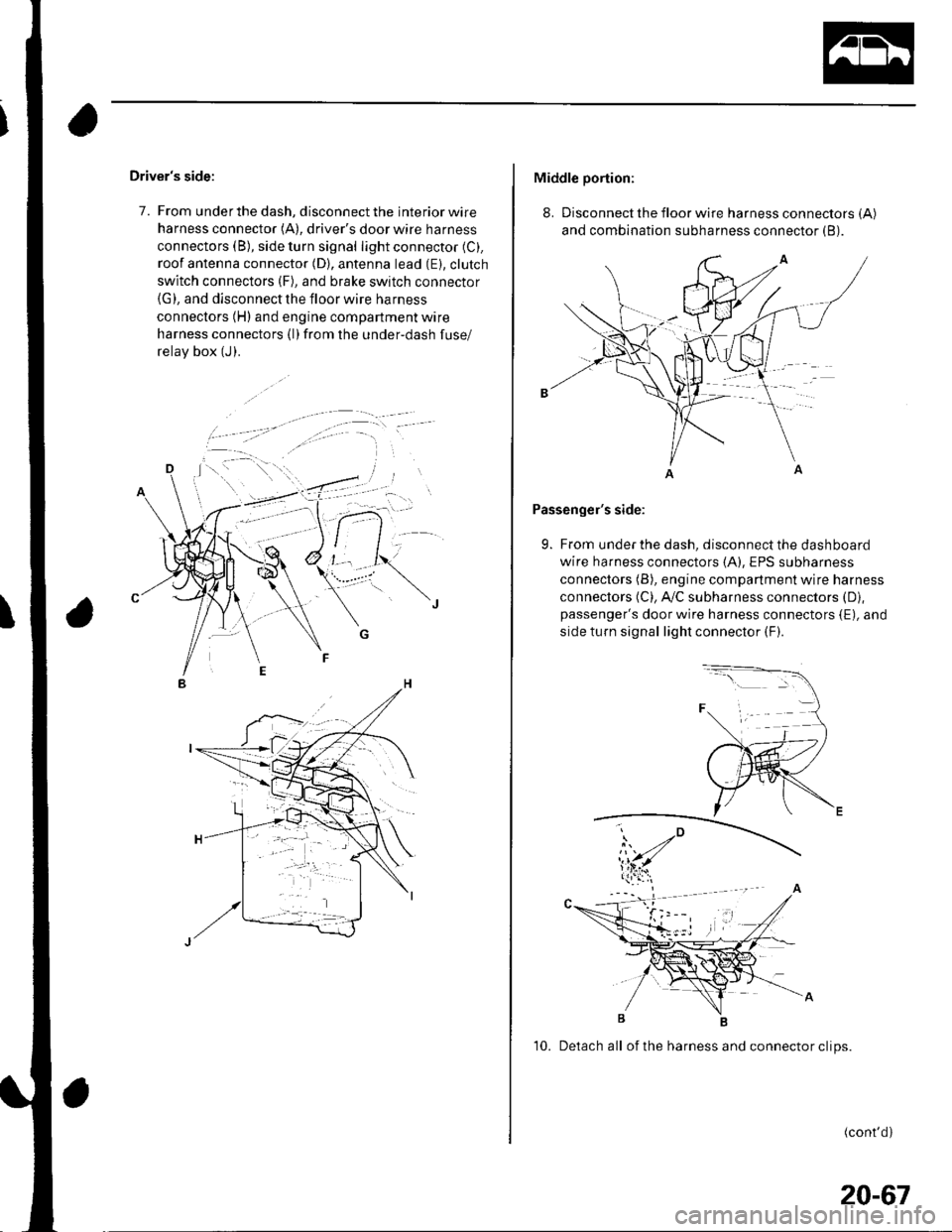 HONDA CIVIC 2003 7.G Owners Guide Drivers side:
7. From under the dash, disconnect the interior wire
harness connector (A), drivers door wire harness
connectors (B), side turn signal light connector (C).
roof antenna connector (D), 