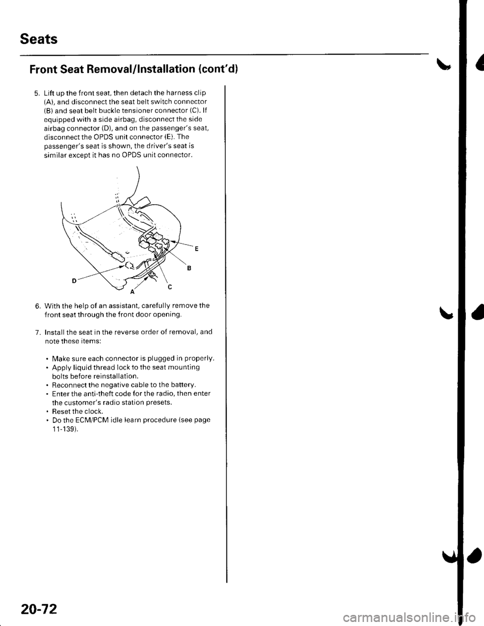 HONDA CIVIC 2003 7.G Workshop Manual Seats
Front Seat Removal/lnstallation (contdl
Lift up the front seat, then detach the harness clip(A). and disconnect the seat belt switch connector(B) and seat belt buckle tensioner connector (C). l