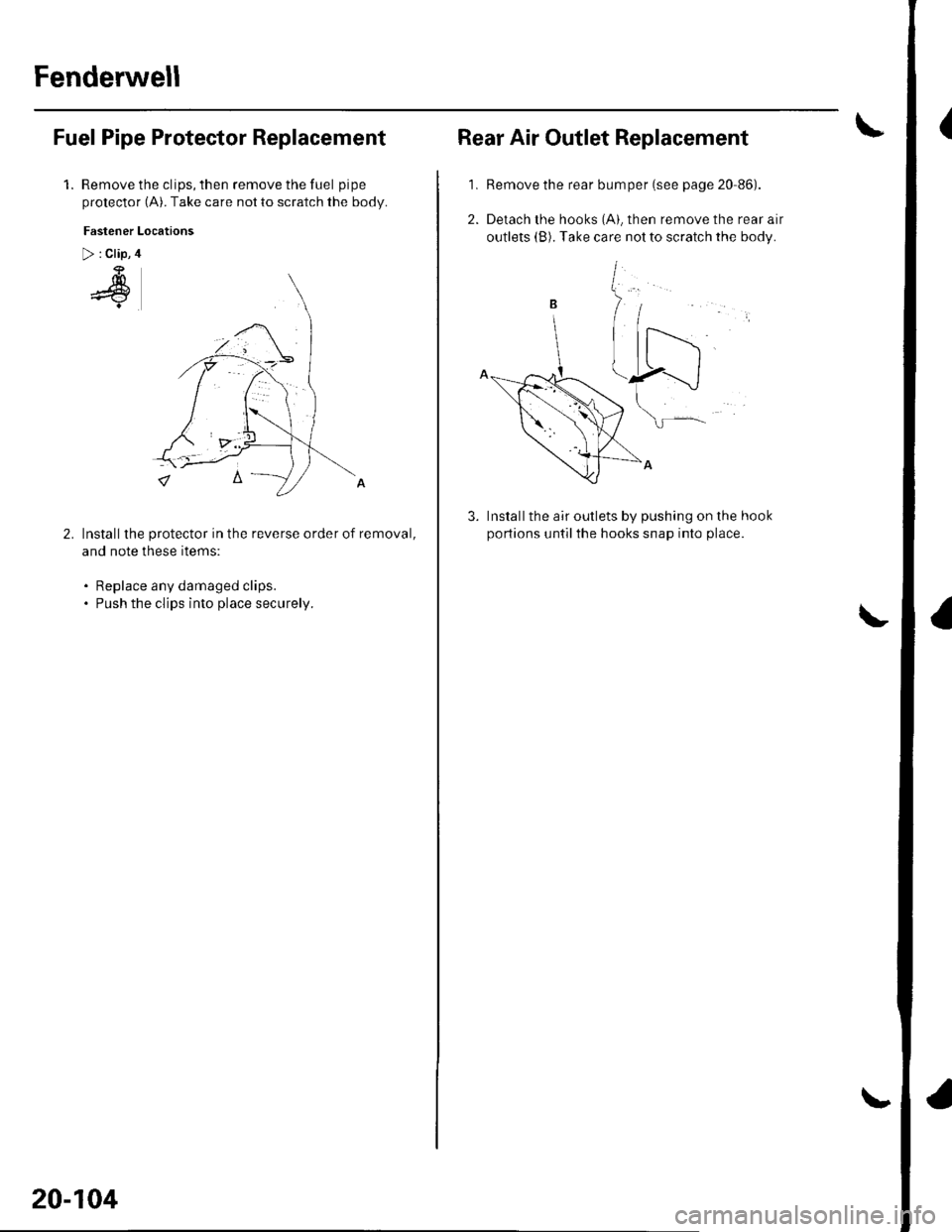 HONDA CIVIC 2003 7.G Workshop Manual Fenderwell
(Fuel Pipe Protector Replacement
1.Remove the clips, then remove the fuel pipe
protector (A). Take care not to scratch the body.
Fastener Locations
> : Clip, 4
4
Installthe protector in the