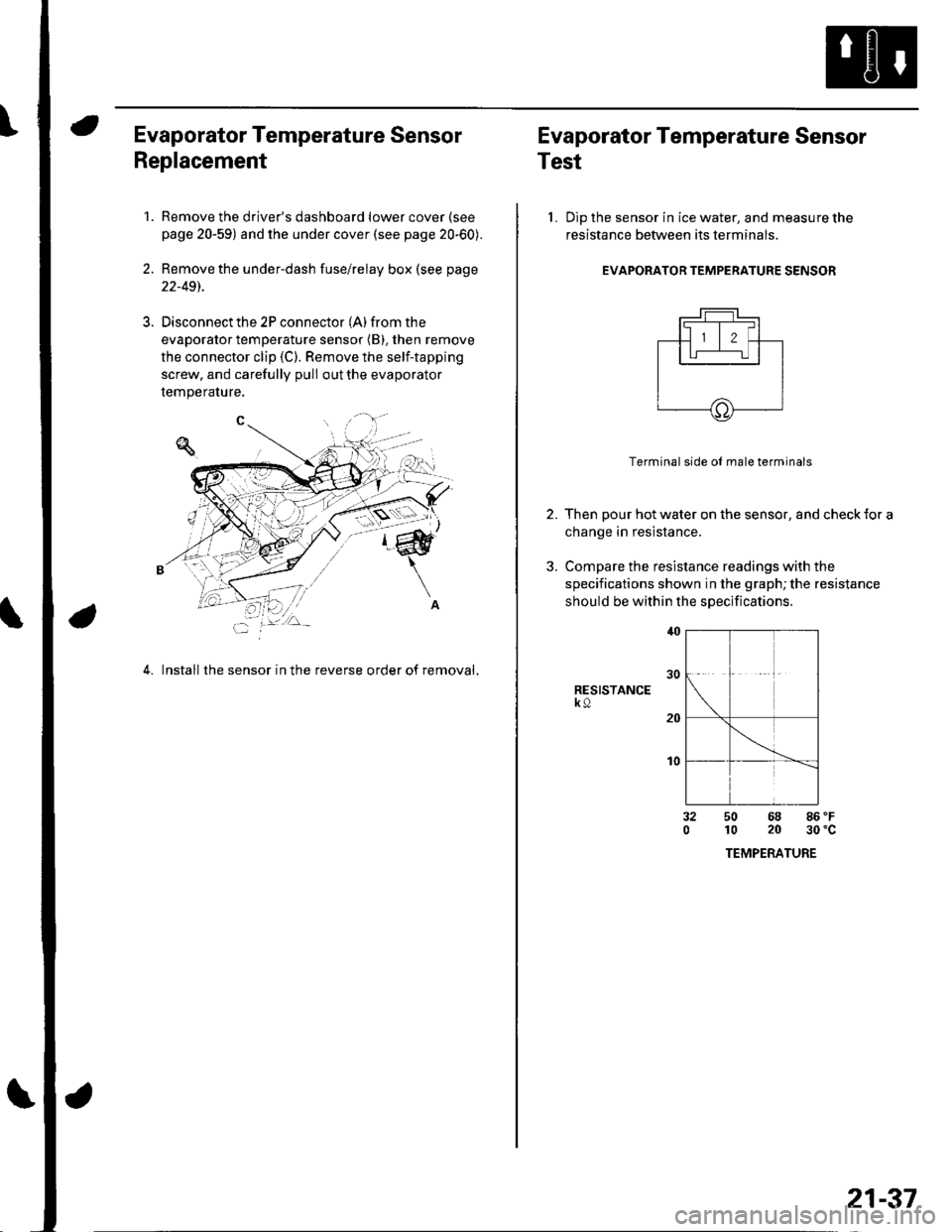 HONDA CIVIC 2003 7.G Repair Manual Evaporator Temperature Sensor
Replacement
1.Remove the drivers dashboard lower cover (see
page 20-59) and the under cover (see page 20-60).
Remove the under-dash fuse/relay box (see page
22-491.
Disc HONDA CIVIC 2003 7.G Repair Manual Evaporator Temperature Sensor
Replacement
1.Remove the drivers dashboard lower cover (see
page 20-59) and the under cover (see page 20-60).
Remove the under-dash fuse/relay box (see page
22-491.
Disc