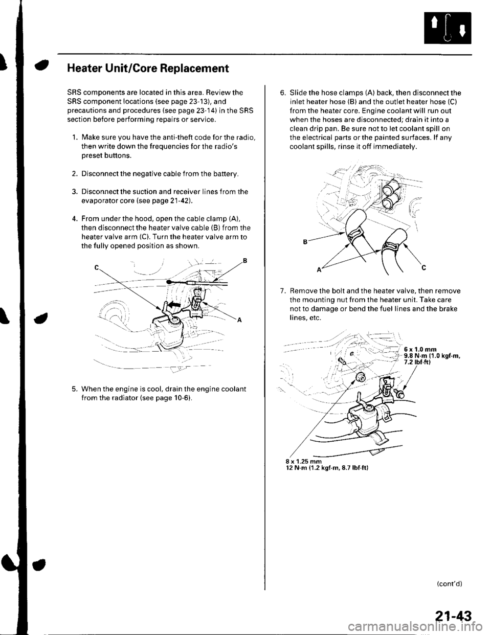 HONDA CIVIC 2003 7.G Workshop Manual Heater Unit/Core Replacement
SRS components are located in this area. Review the
SRS component locations (see page 2313), and
precautions and procedures (see page 23-14) in the SRS
section before per