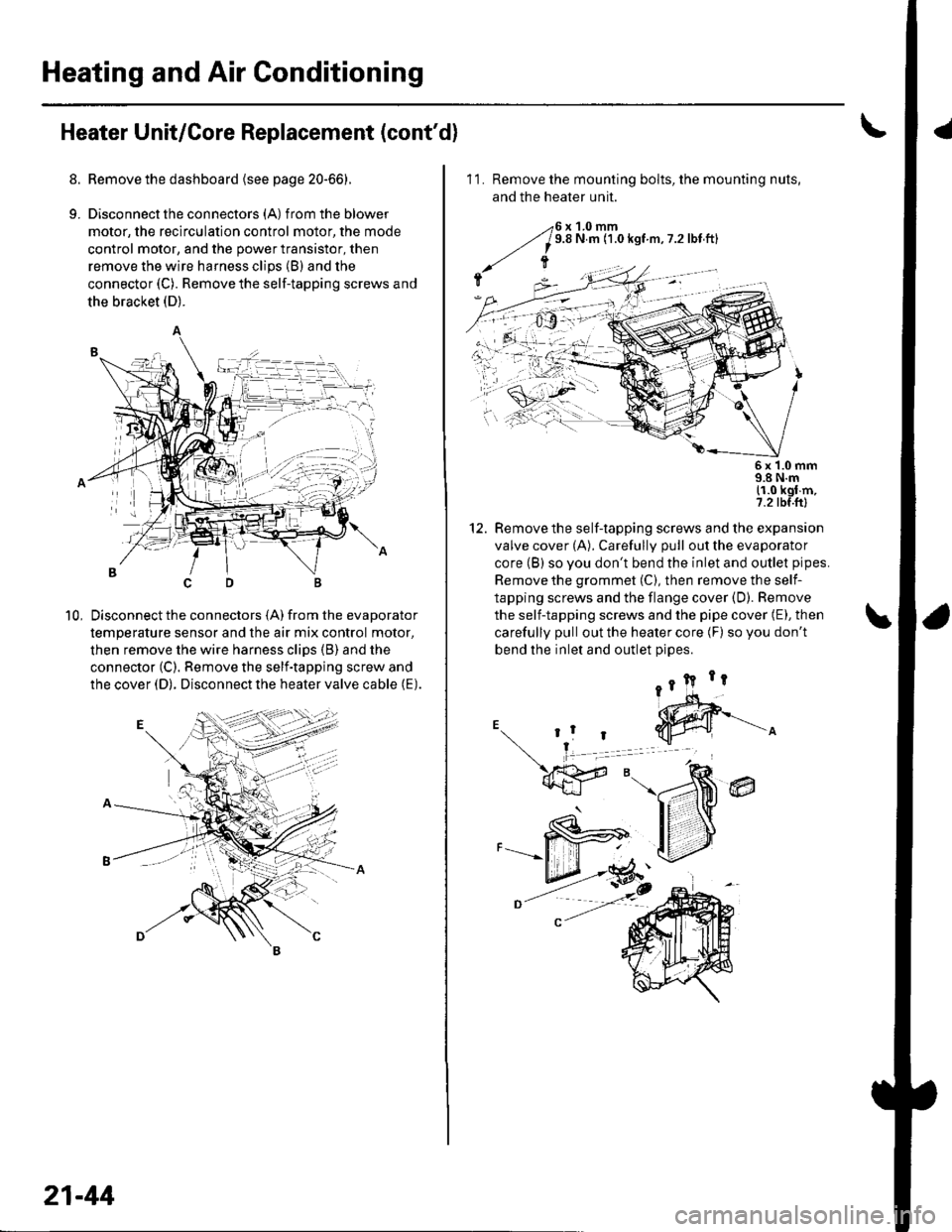 HONDA CIVIC 2003 7.G Workshop Manual Heating and Air Conditioning
Heater Unit/Core Replacement (contd)
8. Remove the dashboard {see page 20-66).
9. Disconnectthe connectors (A) from the blower
motor, the recirculation control motor, the HONDA CIVIC 2003 7.G Workshop Manual Heating and Air Conditioning
Heater Unit/Core Replacement (contd)
8. Remove the dashboard {see page 20-66).
9. Disconnectthe connectors (A) from the blower
motor, the recirculation control motor, the