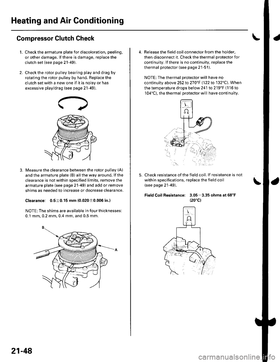 HONDA CIVIC 2002 7.G Workshop Manual Heating and Air Gonditioning
1.
Compressor Clutch Check
Check the armature plate for discoloration, peeling,
or other damage. lf there is damage, replace the
clutch set (see page 21-49),
Check the rot HONDA CIVIC 2002 7.G Workshop Manual Heating and Air Gonditioning
1.
Compressor Clutch Check
Check the armature plate for discoloration, peeling,
or other damage. lf there is damage, replace the
clutch set (see page 21-49),
Check the rot