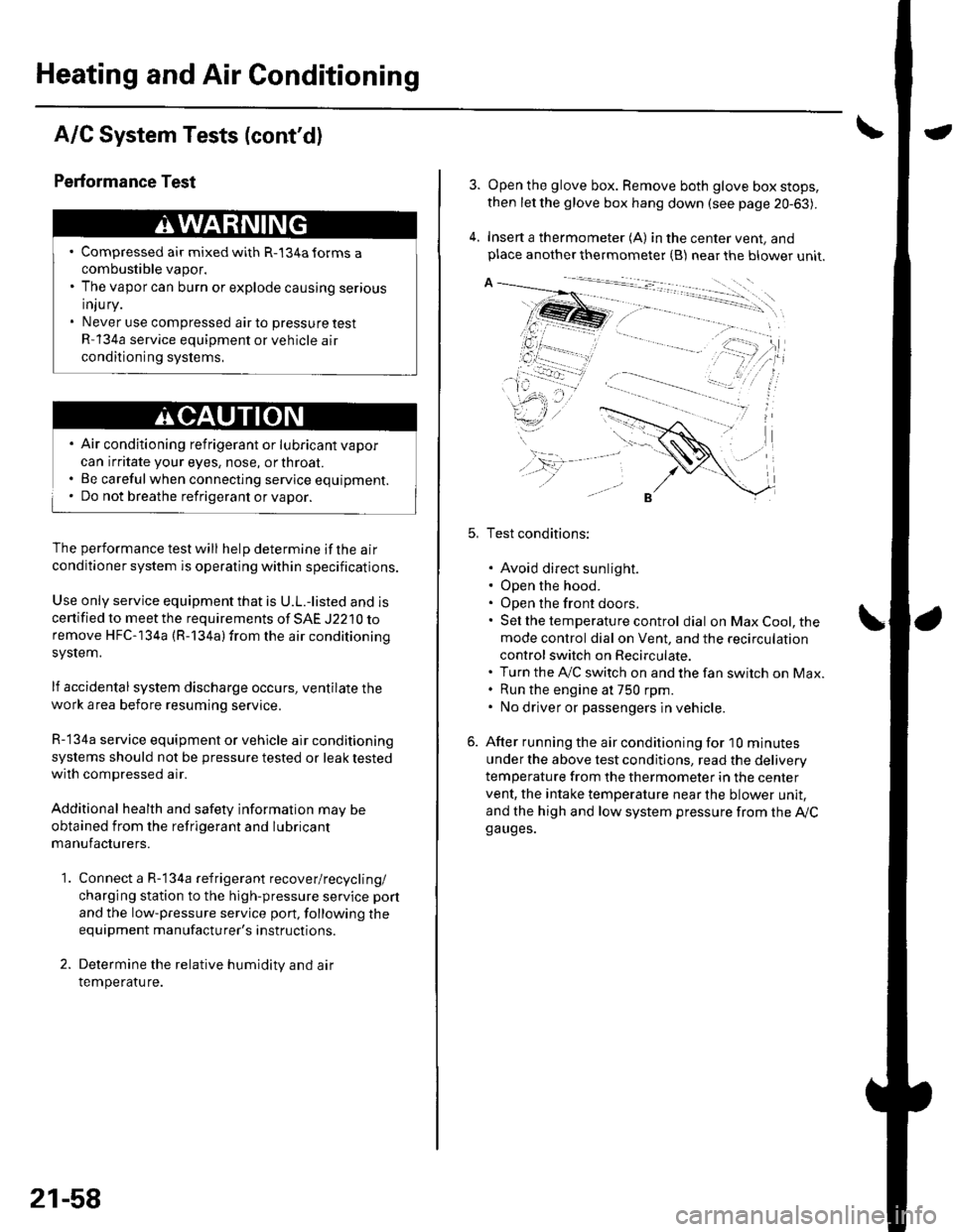 HONDA CIVIC 2003 7.G Workshop Manual Heating and Air Conditioning
A/C System Tests (contd)
1.
Performance Test
Air conditioning refrigerant or lubricant vapor
can irritate your eyes, nose, or throar.
Be carefulwhen connecting service eq HONDA CIVIC 2003 7.G Workshop Manual Heating and Air Conditioning
A/C System Tests (contd)
1.
Performance Test
Air conditioning refrigerant or lubricant vapor
can irritate your eyes, nose, or throar.
Be carefulwhen connecting service eq