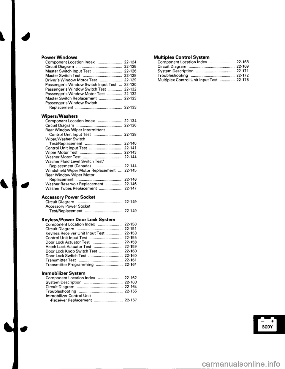 HONDA CIVIC 2003 7.G Repair Manual Power WindowsComponent Location Index ..........
circuit Diagram . .. ............... .........:.::::.::::.:Master Switch Input Test ...........................Master Switch TestDrivers Window Motor 