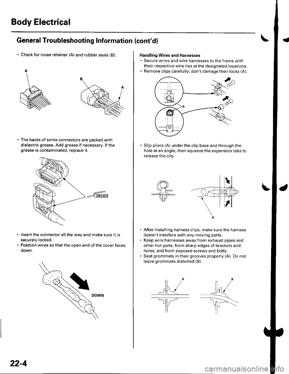 HONDA CIVIC 2002 7.G Owners Manual Body Electrical
General Troubleshooting Information (contd)
Check for loose retainer (A) and rubber seals (B).
The backs of some connectors are packed with
dielectric grease. Add grease if necessary. HONDA CIVIC 2002 7.G Owners Manual Body Electrical
General Troubleshooting Information (contd)
Check for loose retainer (A) and rubber seals (B).
The backs of some connectors are packed with
dielectric grease. Add grease if necessary.