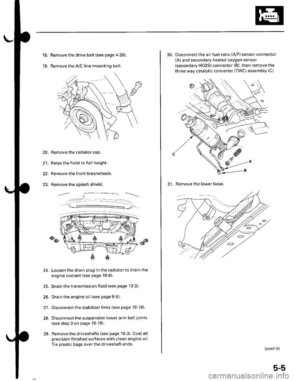 HONDA CIVIC 2002 7.G Workshop Manual 18.
19.
Remove the drive belt (see page 4-26).
Remove the lvC line mounting bolt.
20. Remove the radiator cap.
21. Raise the hoist to full height.
22. Remove the front tires/wheels.
23. Remove the spl HONDA CIVIC 2002 7.G Workshop Manual 18.
19.
Remove the drive belt (see page 4-26).
Remove the lvC line mounting bolt.
20. Remove the radiator cap.
21. Raise the hoist to full height.
22. Remove the front tires/wheels.
23. Remove the spl
