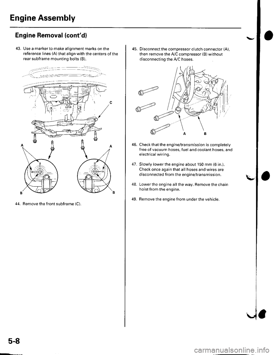 HONDA CIVIC 2002 7.G Workshop Manual Engine Assembly
Engine Removal (contd)
43. Use a marker to make alignment marks on the
reference lines (A) that align with the centers of the
rear subframe mounting bolts (B).
, !:_- _l.= :r -- ---.- HONDA CIVIC 2002 7.G Workshop Manual Engine Assembly
Engine Removal (contd)
43. Use a marker to make alignment marks on the
reference lines (A) that align with the centers of the
rear subframe mounting bolts (B).
, !:_- _l.= :r -- ---.-