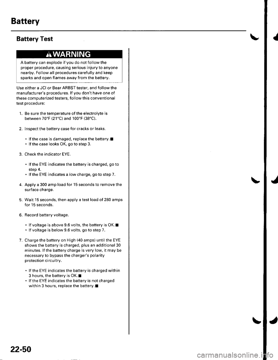 HONDA CIVIC 2003 7.G Workshop Manual Battery
{Battery Test
Use either a JCI or Bear ARBST tester, and follow the
manufacturers procedures. lf Vou dont have one of
these computerized testers, follow this conventional
test procedure:
1. HONDA CIVIC 2003 7.G Workshop Manual Battery
{Battery Test
Use either a JCI or Bear ARBST tester, and follow the
manufacturers procedures. lf Vou dont have one of
these computerized testers, follow this conventional
test procedure:
1.
