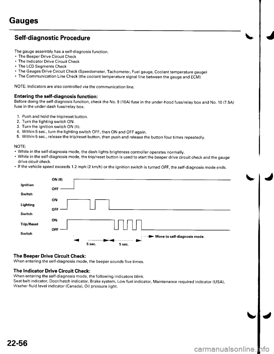 HONDA CIVIC 2003 7.G Workshop Manual Gauges
Self-diagnostic Procedure
The gauge assembly has a self-diagnosis function.. The Beeper Drive Circuit Check. The Indicator Drive Circuit ChecL. The LCD Segments Check. The Gauges Drive Circuit HONDA CIVIC 2003 7.G Workshop Manual Gauges
Self-diagnostic Procedure
The gauge assembly has a self-diagnosis function.. The Beeper Drive Circuit Check. The Indicator Drive Circuit ChecL. The LCD Segments Check. The Gauges Drive Circuit