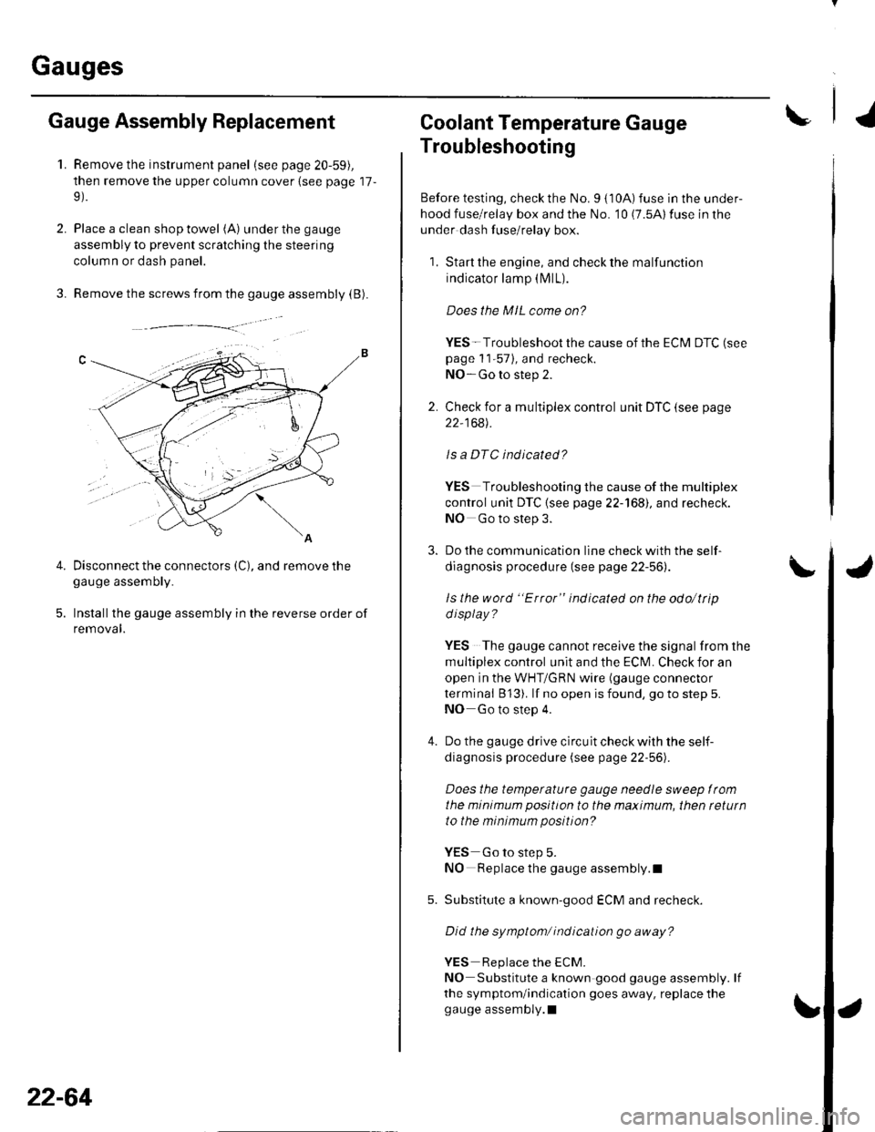 HONDA CIVIC 2003 7.G Workshop Manual Gauges
2.
3.
Gauge Assembly Replacement
1.Remove the instrument panel (see page 20-59),
then remove the upper column cover {see page 17-
Place a clean shop towel (A) under the gauge
assembly to preven HONDA CIVIC 2003 7.G Workshop Manual Gauges
2.
3.
Gauge Assembly Replacement
1.Remove the instrument panel (see page 20-59),
then remove the upper column cover {see page 17-
Place a clean shop towel (A) under the gauge
assembly to preven