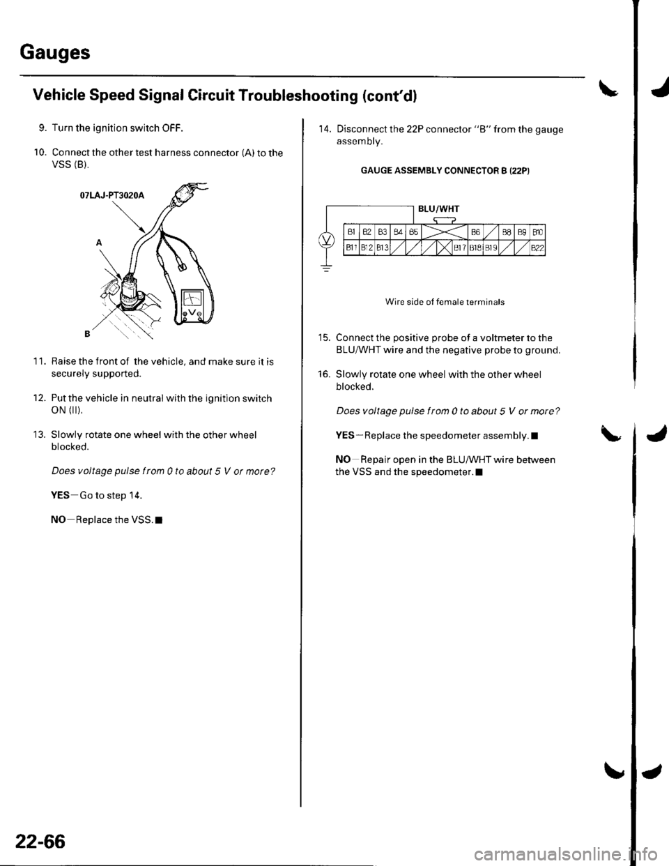 HONDA CIVIC 2003 7.G Workshop Manual Gauges
9.
10.
Vehicle Speed Signal Circuit Troubleshooting (contdl
Turn the ignition switch OFF.
Connect the other test harness connector (A) to the
VSS (B),
11.Raise the front of the vehicle, and ma HONDA CIVIC 2003 7.G Workshop Manual Gauges
9.
10.
Vehicle Speed Signal Circuit Troubleshooting (contdl
Turn the ignition switch OFF.
Connect the other test harness connector (A) to the
VSS (B),
11.Raise the front of the vehicle, and ma