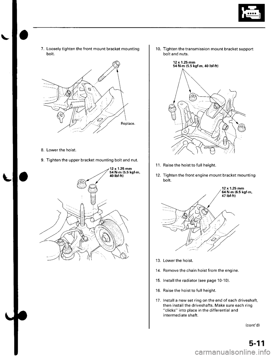 HONDA CIVIC 2003 7.G Workshop Manual 7. Loosely tighten the front mount bracket mounting
bolt.
Lower the hoist.
Tighten the upper bracket mounting bolt and nut.
8.
9.
10. Tighten the transmission mount bracket support
bolt and nuts.
12 x