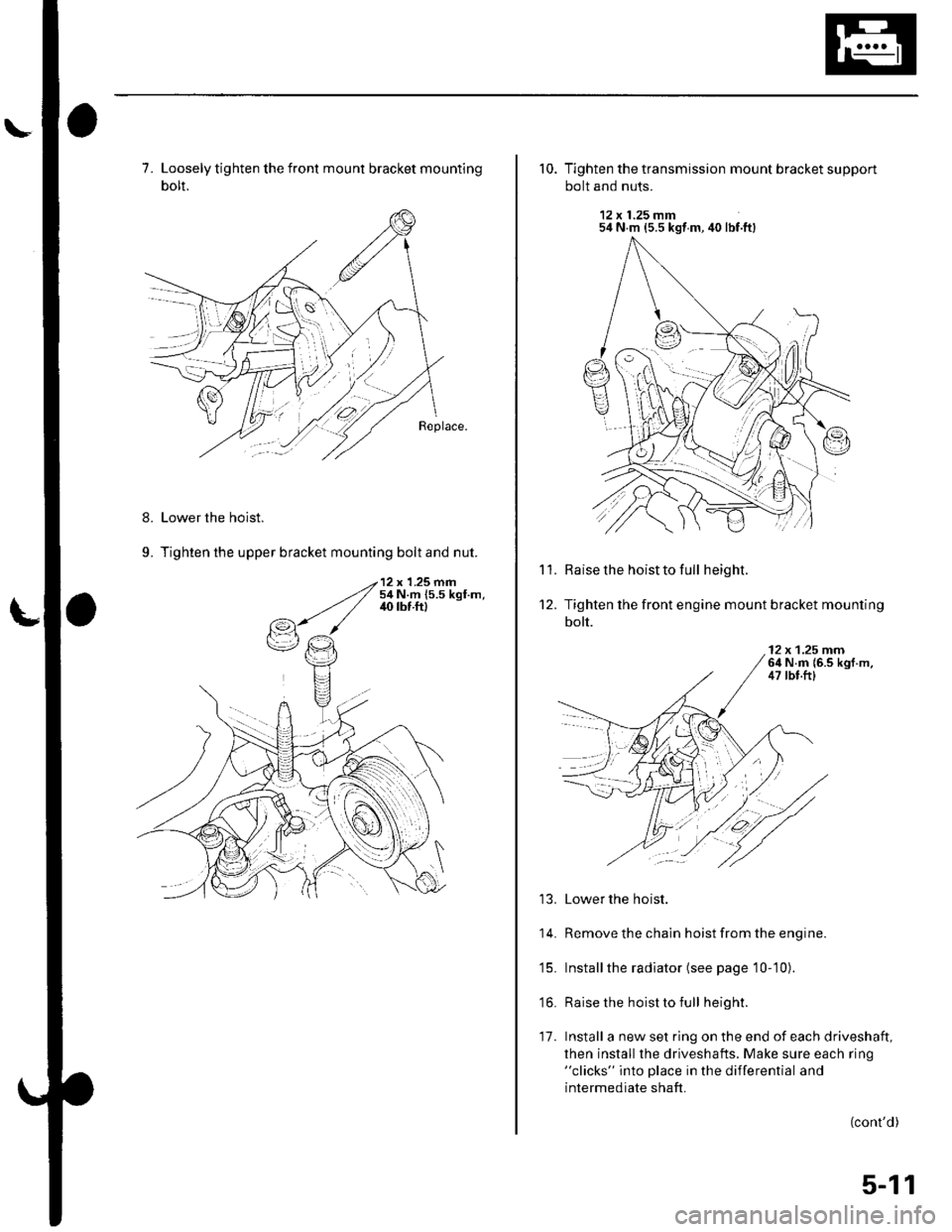 HONDA CIVIC 2003 7.G Owners Manual 7. Loosely tighten the front mount bracket mounting
bolt.
Lower the hoist.
Tighten the upper bracket mounting bolt and nut.
8.
9.
10. Tighten the transmission mount bracket support
bolt and nuts.
12 x HONDA CIVIC 2003 7.G Owners Manual 7. Loosely tighten the front mount bracket mounting
bolt.
Lower the hoist.
Tighten the upper bracket mounting bolt and nut.
8.
9.
10. Tighten the transmission mount bracket support
bolt and nuts.
12 x