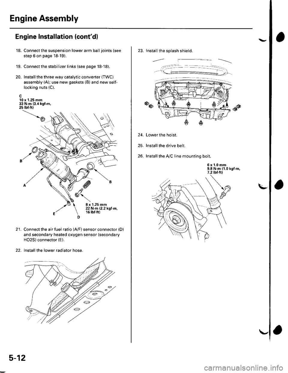 HONDA CIVIC 2003 7.G Workshop Manual Engine Assembly
18.
Engine Installation {contdl
10 x 1.25 mm33 N.m {3.i1kgf.m,25 tbt.ftl
19.
20.
Connect the suspension lower arm ball joints (see
step 6 on page 18-19).
Connect the stabilizer links 