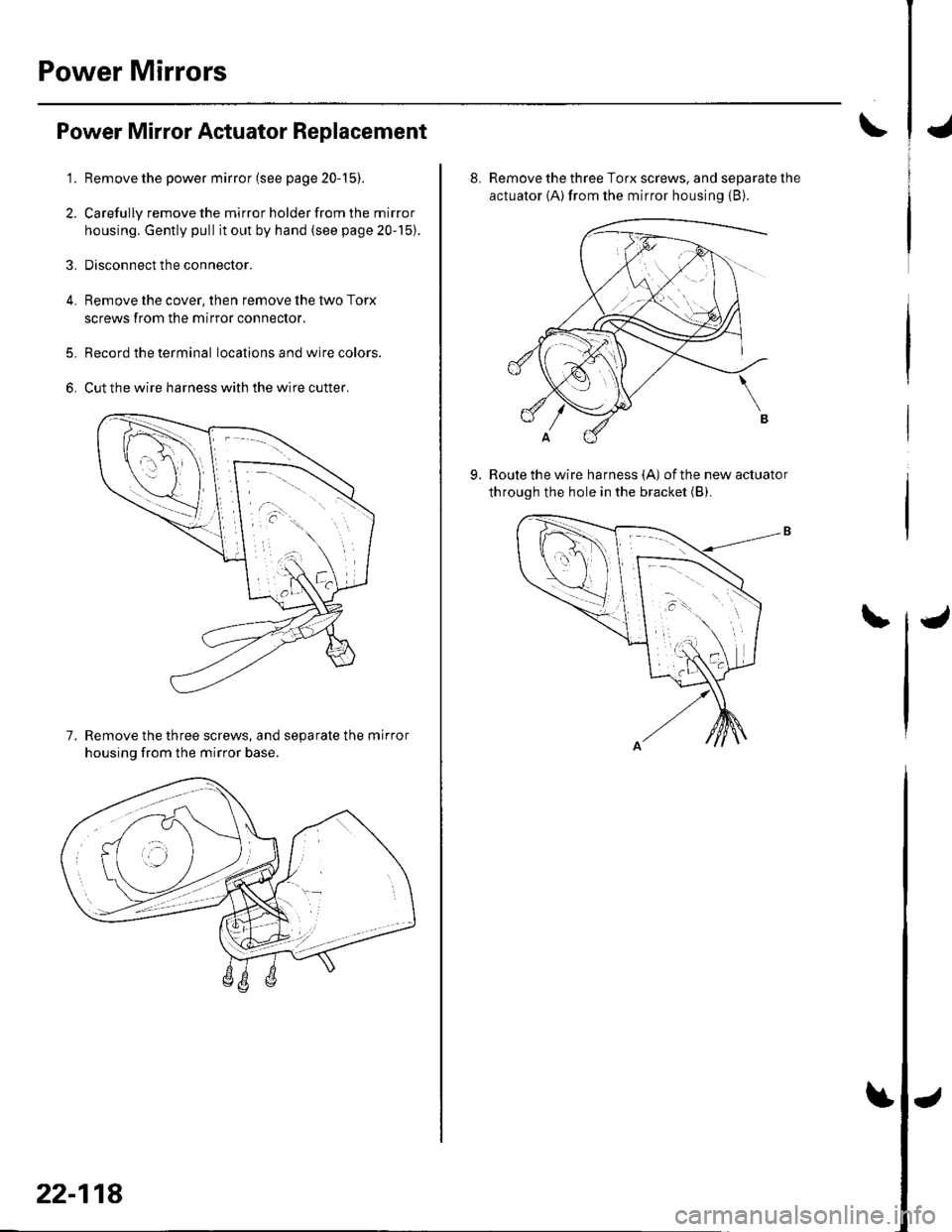HONDA CIVIC 2002 7.G Workshop Manual Power Mirrors
Power Mirror Actuator Replacement
Remove the power mirror (see page 20-15).
Carefully remove the mirror holder from the mirror
housing. Gently pull it out by hand (see page 20-15).
Disco HONDA CIVIC 2002 7.G Workshop Manual Power Mirrors
Power Mirror Actuator Replacement
Remove the power mirror (see page 20-15).
Carefully remove the mirror holder from the mirror
housing. Gently pull it out by hand (see page 20-15).
Disco