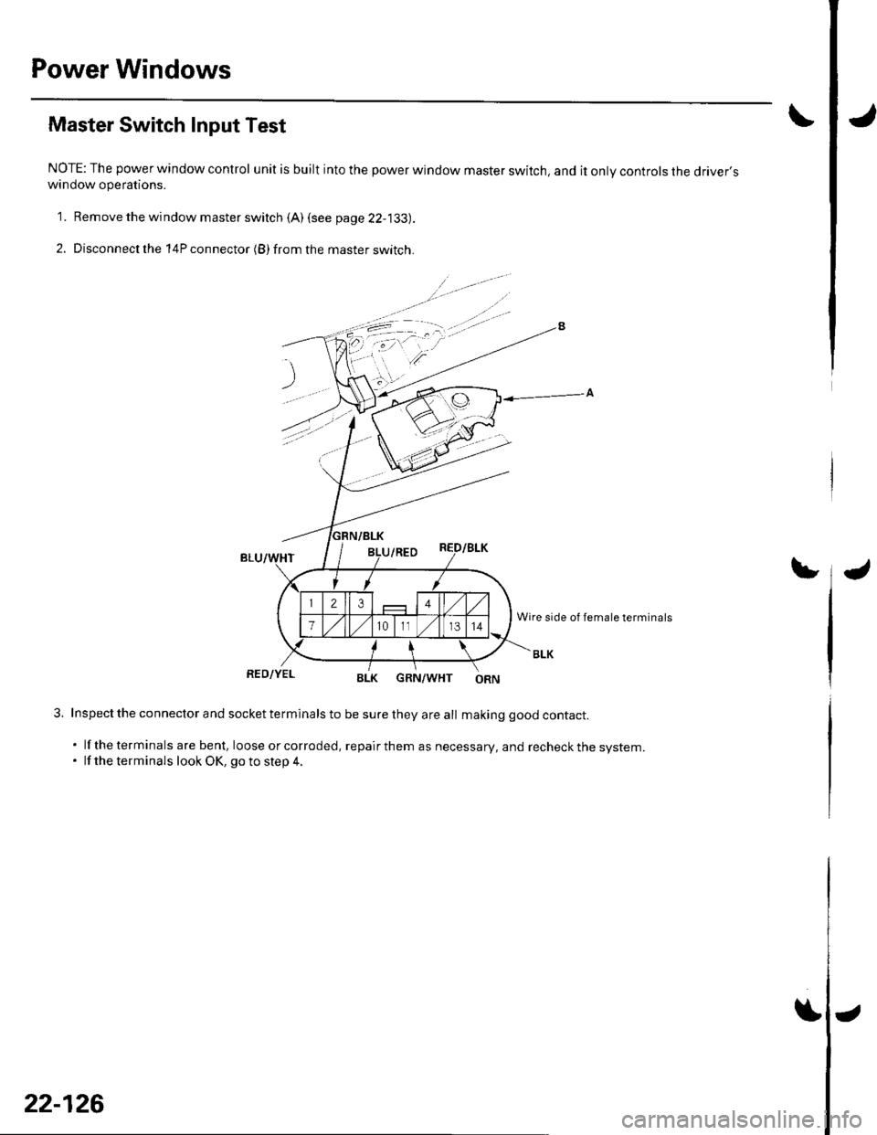 HONDA CIVIC 2003 7.G Workshop Manual Power Windows
Master Switch Input Test
NOTE: The power window control unit is built into the power window master switch, and it only controls the driverswindow operations.
1. Remove the window master HONDA CIVIC 2003 7.G Workshop Manual Power Windows
Master Switch Input Test
NOTE: The power window control unit is built into the power window master switch, and it only controls the driverswindow operations.
1. Remove the window master